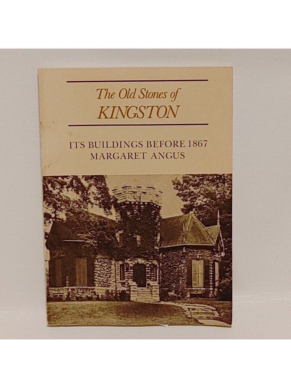 The Old Stones of Kingston: Its Buildings Before 1867 Margaret Angus